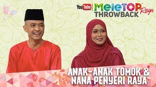 MeleTOP Raya Throwback 2017 : Anak-anak Tomok dan Nana Penyeri Raya