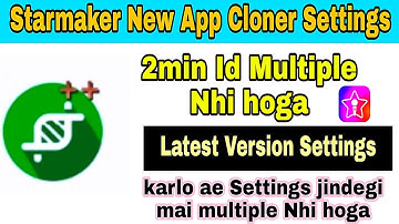 Starmaker App Cloner Version New Settings || SM ID Multiple Problem solve