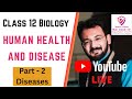 Class 12 | Chapter 7 - Human Health and Disease |  Part 2 | Diseases |  Biology | CBSE 2023-24