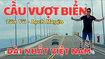 Khám Phá Cầu Vượt Biển Dài Nhất Việt Nam / Trụ Cáp Treo Cao Nhất Thế Giới / Tân Vũ Lạch Huyện
