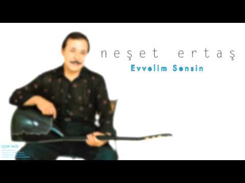 Neşet Ertaş - Evvelim Sensin [ Çiçek Dağı © 2000 Kalan Müzik ]