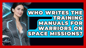 Who Writes the Training Manuals for Warriors on Space Missions? - Warriors In Space