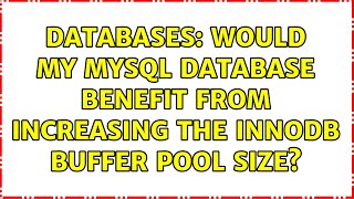 Databases: Would my MySQL database benefit from increasing the InnoDB buffer pool size? Wealth