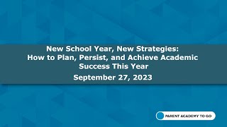 Parent Academy To Go-New School Year, New Strategies How to Plan, Persist, & Achieve Academic Succes