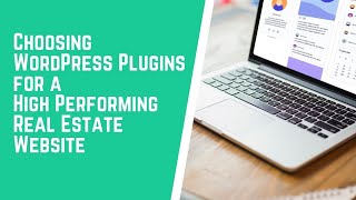 WordPress Plugins: How to Choose for a High Performing Real Estate Website