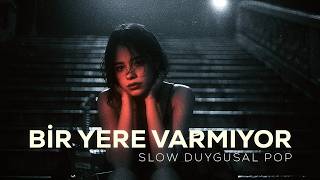 Bir Yere Varmıyor Slow Duygusal Pop