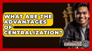 What Are The Advantages Of Centralization? - The Board Game Xpert