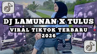 DJ LAMUNAN X TULUS VIRAL MENGKANE TIKTOK 2026 TERBARU