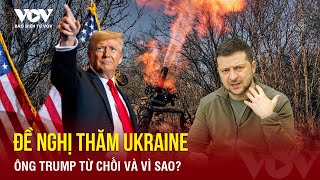 Ông Trump từ chối đề nghị thăm Ukraine | Báo Điện tử VOV