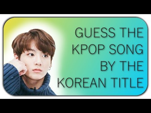 GUESS THE KPOP SONG BY THE KOREAN TITLE #2
