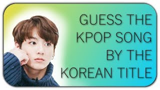 GUESS THE KPOP SONG BY THE KOREAN TITLE #2
