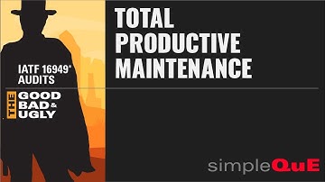 IATF 16949® Audits - The Good, Bad & Ugly: 8.5.1.5 Total Productive Maintenance