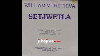 WILLIAM MTHETHWA - SETJWETLA