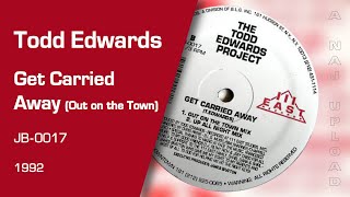 The Todd Edwards Project - Get Carried Away (Out On The Town Mix)