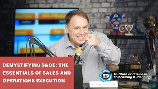 Demystifying S&OE: The Essentials of Sales and Operations Execution Demystifying S&OE: The Essentials of Sales and Operations Execution