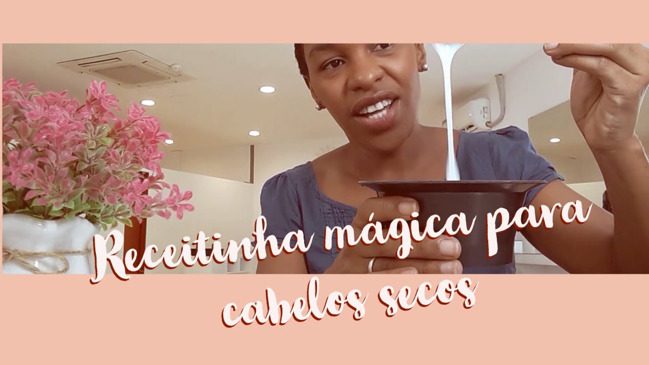 Receitinha mágica para cabelos secos