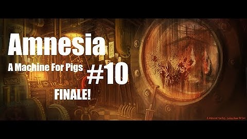 Amnesia | A Machine For Pigs | Episode 10 | Finale!