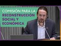 Intervención de Pablo Iglesias en la Comisión de Reconstrucción Social y Económica