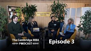 Cambridge MBA Podcast | MBA class of 2025 series Ep - 3 Practical learning in the Cambridge MBA