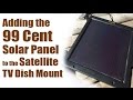 Adding the 99 Cent Solar Panel to the Satellite TV Dish Mount