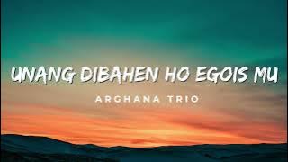 Unang Dibahen Ho Egois Mu - Arghana Trio Lirik Lagu
