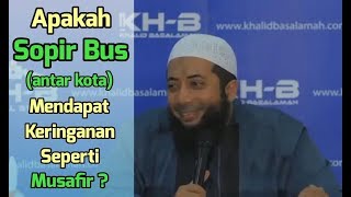 [Lucu] Apakah Supir Bus Mendapatkan Keringanan seperti Musafir? (Ustadz Khalid Basalamah)