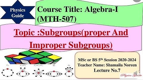 Sub Groups, Proper and Improper Sub Groups l  Algebra- I l Msc, BS l Mathematics l Physics Guide