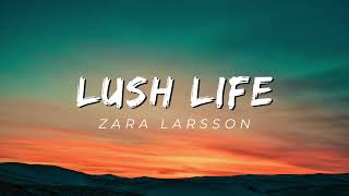 Zara Larsson - Lush Life (Lyrics)