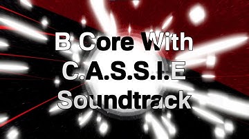 B Core Full ESDS With Custom C.A.S.S.I.E Soundtrack | The Last Video Edited On My Main PC