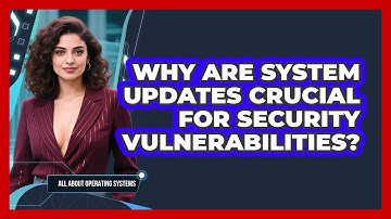 Why Are System Updates Crucial For Security Vulnerabilities? - All About Operating Systems