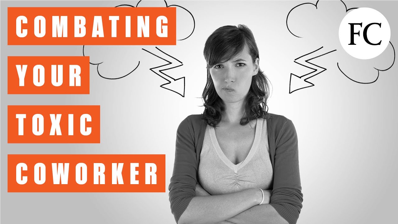 8 Steps to Dealing with A Toxic Coworker YouTube