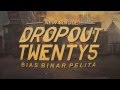 Dropout twenty5  bias binar pelita lyric