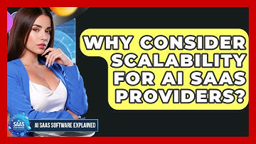Why Consider Scalability For AI SaaS Providers? - AI SaaS Software Explained