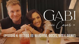 Gabi Vai Casar - Ep 4: vestido do religioso, doces, site e drinks