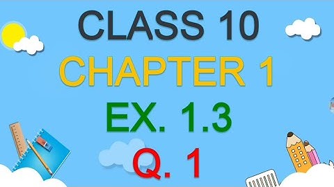 Class 10 Maths Chapter 1 Ex. 1.3 Question 1 | In Hindi