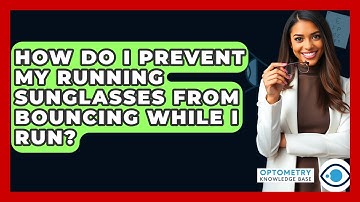 How Do I Prevent My Running Sunglasses From Bouncing While I Run? - Optometry Knowledge Base