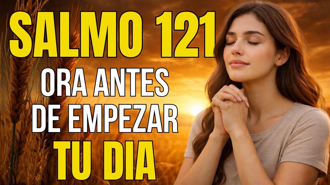 Oración de la Mañana | ORACIÓN de PROTECCIÓN con el SALMO 121 🙏