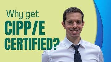 Why get CIPP/E certified? - CIPP/E Certification Masterclass