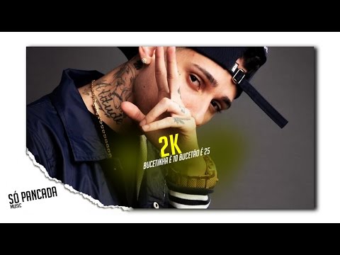 MC 2K - Bucetinha é 10 Bucetão é 25 (Mano DJ) Lançamento 2017