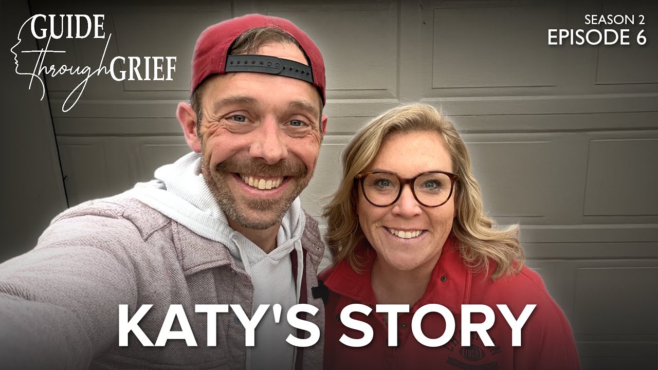 Katy's Story | Guide Through Grief (Ep. 6, Season 2)