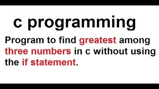 How to find the largest of 3 numbers without using the if and else Details