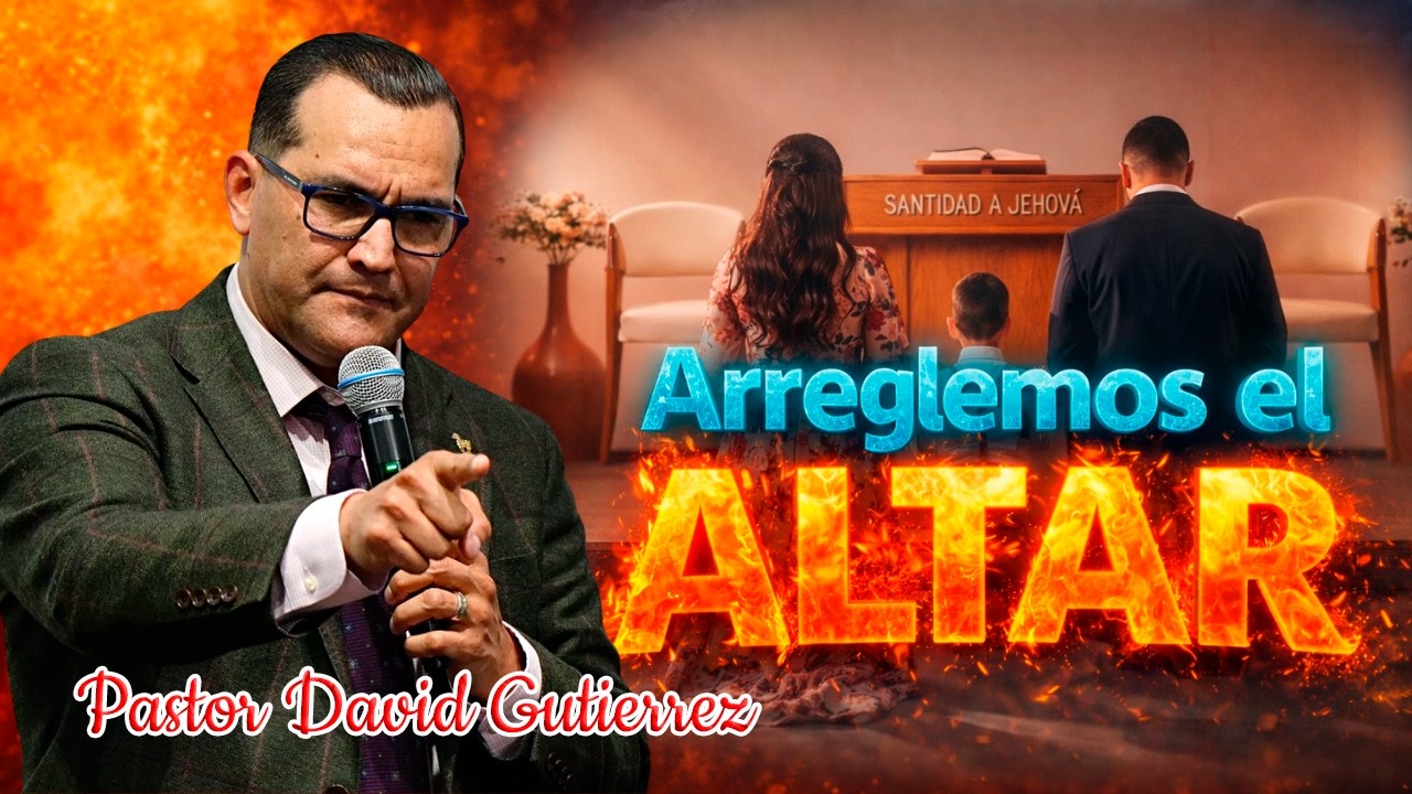 Arreglemos el altar - Pastor David Gutiérrez