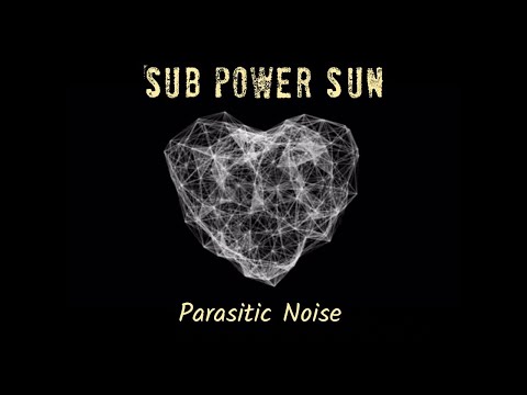 SUB POWER SUN "Parasitic Noise" Single video - Sortie le 3 janvier 2022 à 18 heures.