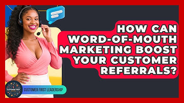 How Can Word-of-mouth Marketing Boost Your Customer Referrals? - Customer First Leadership