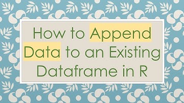 How to Append Data to an Existing Dataframe in R