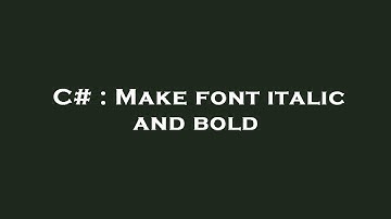 C# : Make font italic and bold