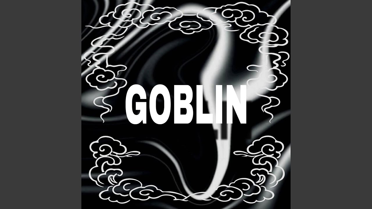 Guarda GOBLIN su YouTube Guarda GOBLIN su YouTube