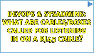 DevOps & SysAdmins: What are cables/boxes called for listening in on a RJ45 cable? (2 Solutions!!) Wealth