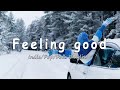 Feeling good | Comfortable music that makes you feel positive | An Indie/Pop/Folk/Acoustic Playlist