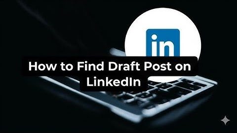 How to Find Draft Post on LinkedIn  A Step by Step Guide